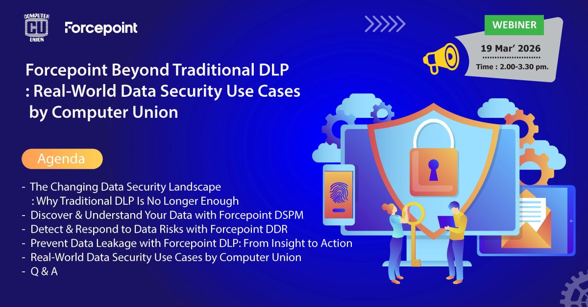Forcepoint Webinar : Beyond Traditional DLP – Real-World Data Security Use Cases by Computer Union [19 มีนาคม 2569 — 14.00น.]